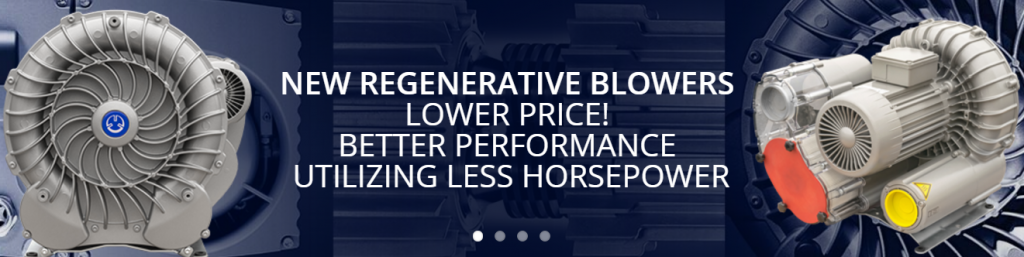 New Regen Blower Models! Lower price, better performance, utilizing less horsepower.
